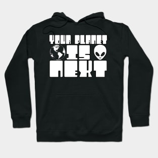 Your Planet is Next Funny Alien Threat Hoodie